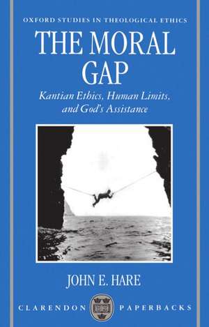 The Moral Gap: Kantian Ethics, Human Limits, and God's Assistance de John E. Hare