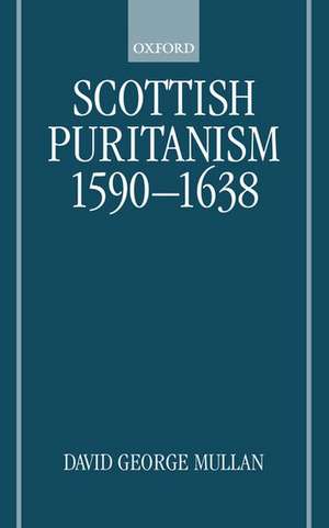 Scottish Puritanism, 1590-1638 de David George Mullan