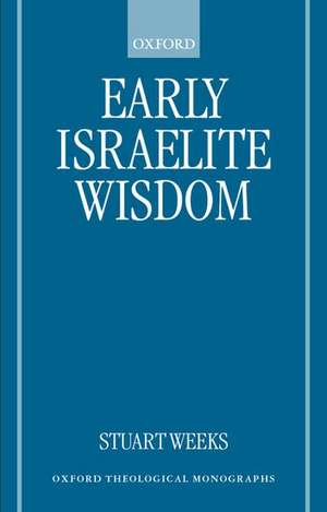 Early Israelite Wisdom de Stuart Weeks