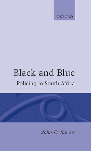 Black and Blue: Policing in South Africa de John D. Brewer