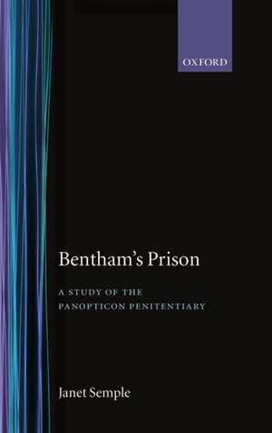 Bentham's Prison: A Study of the Panopticon Penitentiary de Janet Semple