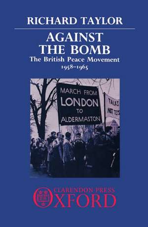 Against the Bomb: The British Peace Movement 1958-1965 de Richard Taylor