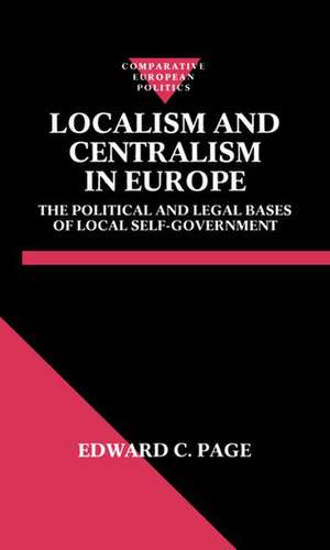 Localism and Centralism in Europe: The Political and Legal Bases of Local Self-Government de Edward C. Page