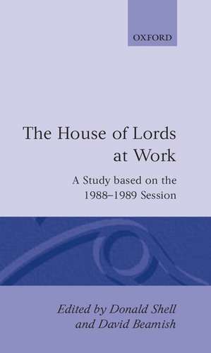 The House of Lords at Work: A Study based on the 1988-1989 Session de Donald Shell