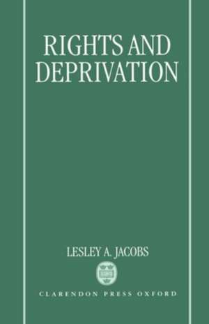 Rights and Deprivation de Lesley A. Jacobs