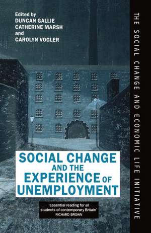 Social Change and the Experience of Unemployment de Duncan Gallie