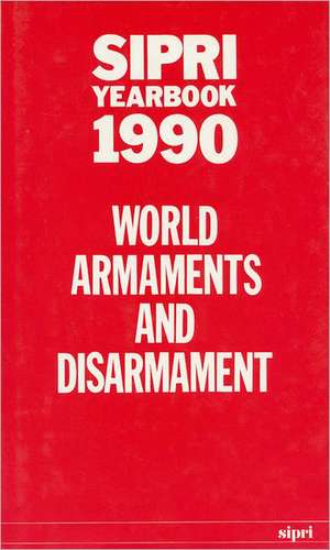 SIPRI Yearbook 1990: World Armaments and Disarmament de Stockholm International Peace Research Institute