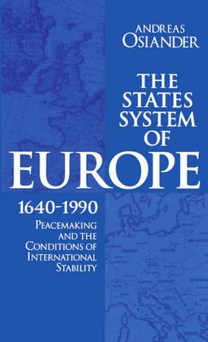 The States System of Europe, 1640-1990: Peacemaking and the Conditions of International Stability de Andreas Osiander