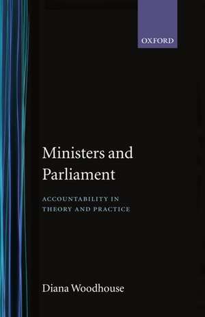 Ministers and Parliament: Accountability in Theory and Practice de Diana Woodhouse