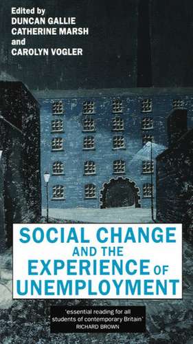 Social Change and the Experience of Unemployment de Duncan Gallie