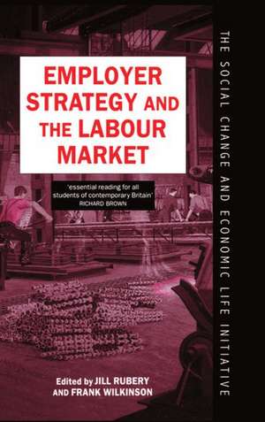 Employer Strategy and the Labour Market de Jill Rubery