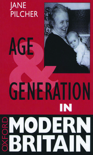 Age and Generation in Modern Britain de Jane Pilcher