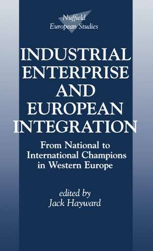 Industrial Enterprise and European Integration: From National to International Champions in Western Europe de Jack Hayward