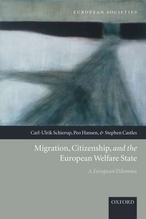 Migration, Citizenship, and the European Welfare State: A European Dilemma de Carl-Ulrik Schierup