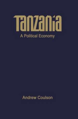 Tanzania: A Political Economy de Andrew Coulson