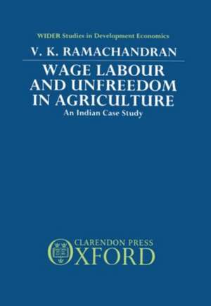 Wage Labour and Unfreedom in Agriculture: An Indian Case Study de V. K. Ramachandran