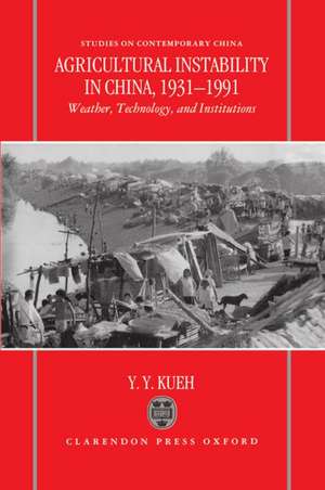 Agricultural Instability in China, 1931-1990: Weather, Technology, and Institutions de Y. Y. Kueh