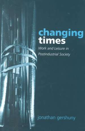 Changing Times: Work and Leisure in Postindustrial Society de Jonathan Gershuny