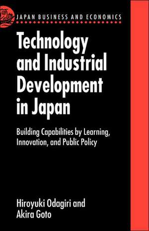 Technology and Industrial Development in Japan: Building Capabilities by Learning, Innovation and Public Policy de Hiroyuki Odagiri