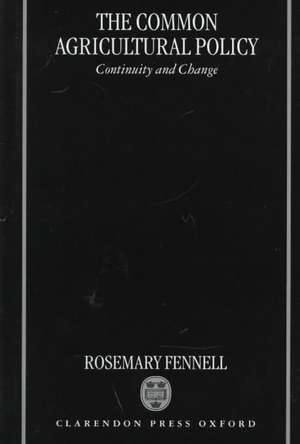 The Common Agricultural Policy: Continuity and Change de Rosemary Fennell