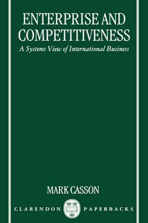 Enterprise and Competitiveness: A Systems View of International Business de Mark Casson