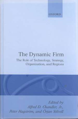 The Dynamic Firm: The Role of Technology, Strategy, Organization and Regions de Alfred D. Chandler