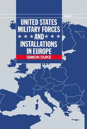 United States Military Forces and Installations in Europe de Simon Duke