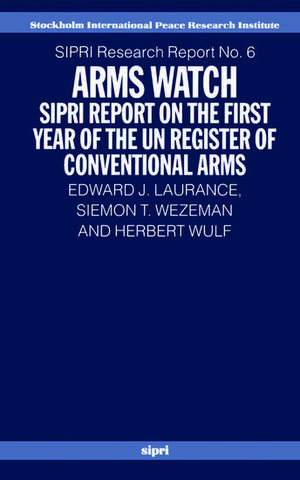 Arms Watch: SIPRI Report on the First Year of the UN Register of Conventional Arms de Edward J. Laurance