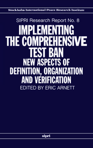 Implementing the Comprehensive Test Ban: New Aspects of Definition, Organization and Verification de Eric Arnett