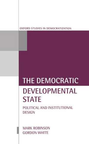 The Democratic Developmental State: Political and Institutional Design de Mark Robinson