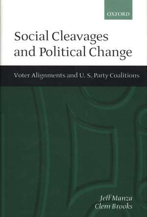 Social Cleavages and Political Change: Voter Alignments and U.S. Party Coalitions de Jeff Manza