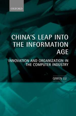 China's Leap into the Information Age: Innovation and Organization in the Computer Industry de Qiwen Lu