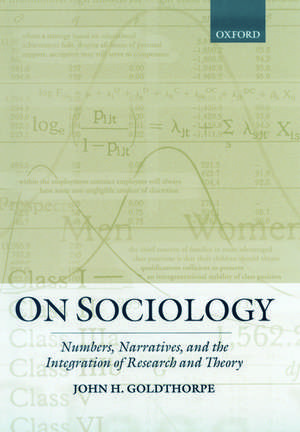 On Sociology: Numbers, Narratives, and the Integration of Research and Theory de John H. Goldthorpe