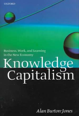 Knowledge Capitalism: Business, Work, and Learning in the New Economy de Alan Burton-Jones