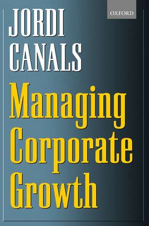 Managing Corporate Growth de Jordi Canals