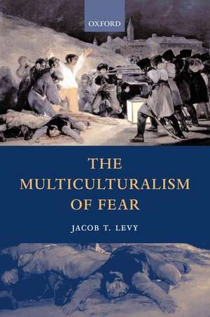 The Multiculturalism of Fear de Jacob T. Levy