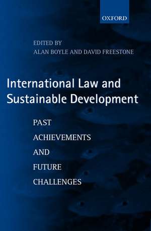 International Law and Sustainable Development: Past Achievements and Future Challenges de Alan Boyle