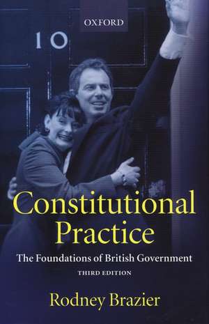 Constitutional Practice: The Foundations of British Government de Rodney Brazier