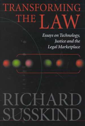 Transforming the Law: Essays on Technology, Justice and the Legal Marketplace de Richard Susskind