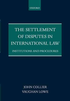 The Settlement of Disputes in International Law: Institutions and Procedures de John Collier