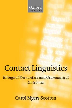 Contact Linguistics: Bilingual Encounters and Grammatical Outcomes de Carol Myers-Scotton