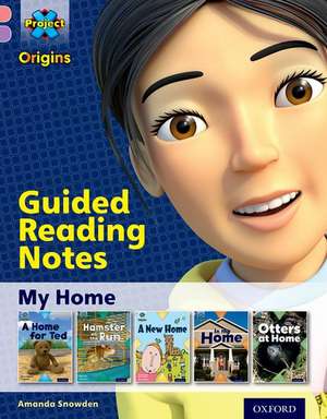 Project X Origins: Pink Book Band, Oxford Level 1+: My Home: Guided reading notes de Amanda Snowden