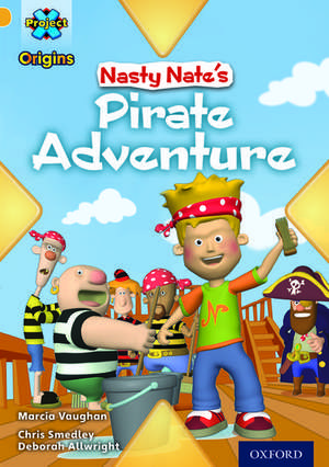 Project X Origins: Gold Book Band, Oxford Level 9: Pirates: Nasty Nate's Pirate Adventure de Marcia Vaughan