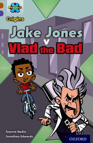 Project X Origins: Brown Book Band, Oxford Level 11: Heroes and Villains: Jake Jones v Vlad the Bad de Joanna Nadin