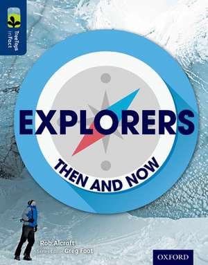 Oxford Reading Tree TreeTops inFact: Level 14: Explorers: Then and Now de Rob Alcraft