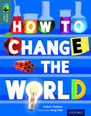 Oxford Reading Tree TreeTops inFact: Level 19: How To Change the World de Isabel Thomas