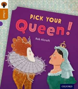 Oxford Reading Tree inFact: Level 8: Pick Your Queen! de Rob Alcraft