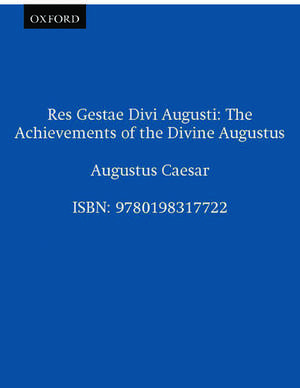 Res Gestae Divi Augusti: The Achievements of the Divine Augustus de Augustus Caesar