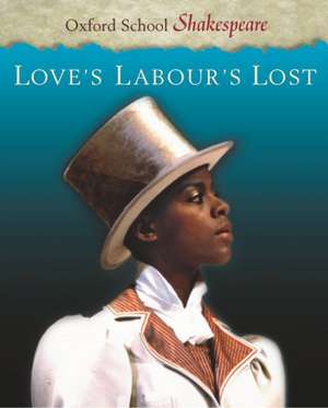 Love's Labour's Lost: Oxford School Shakespeare de William Shakespeare