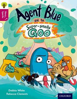 Oxford Reading Tree Story Sparks: Oxford Level 10: Agent Blue and the Super-smelly Goo de Debbie White